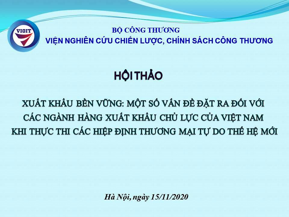 Hội thảo Xuất khẩu bền vững: Một số vấn đề đặt ra đối với các ngành hàng xuất khẩu chủ lực của Việt Nam khi thực thi các Hiệp định thương mại tự do thế hệ mới