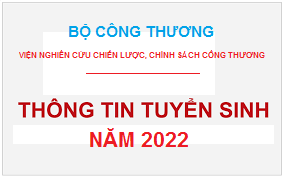 Lịch xét tuyển Nghiên cứu sinh năm 2022 (lần 1) của Viện Nghiên cứu Chiến lược, Chính sách Công Thương