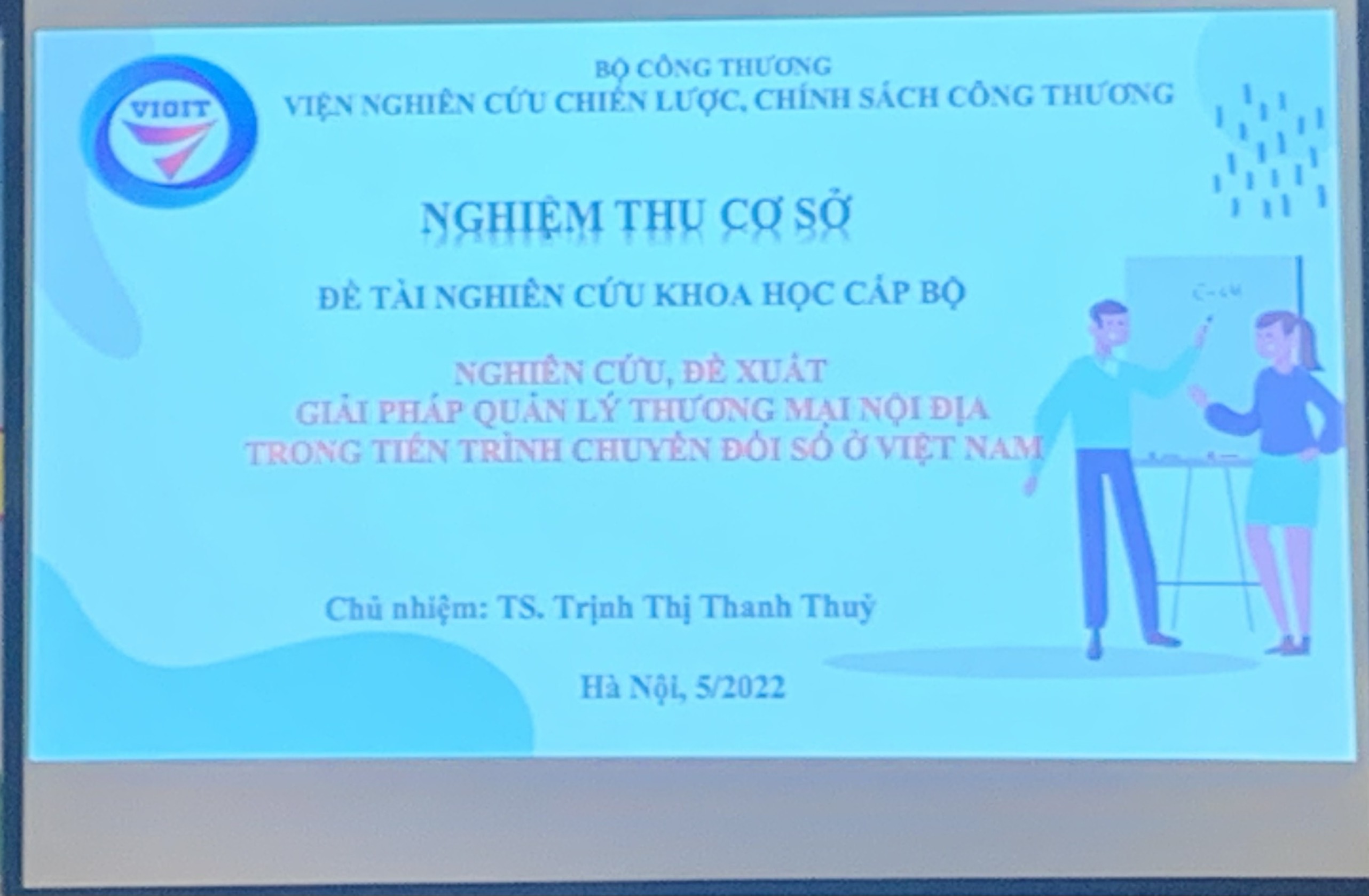 Nghiệm thu cấp cơ sở nhiệm vụ năm 2021 “Nghiên cứu, đề xuất giải pháp quản lý thương mại nội địa trong tiến trình chuyển đổi số ở Việt Nam”