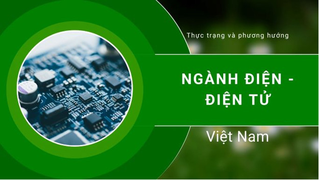 Thực trạng và phương hướng phát triển ngành điện - điện tử Việt Nam