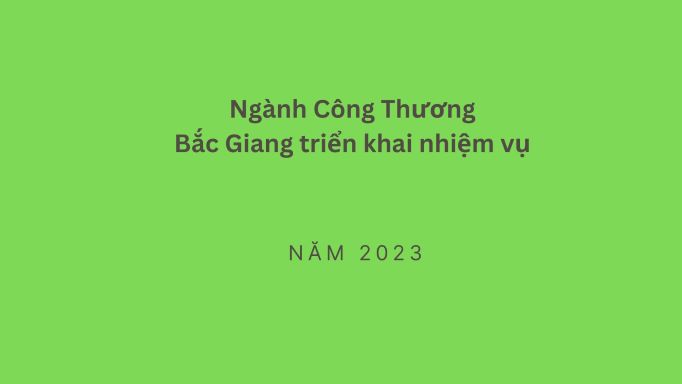 Ngành Công Thương Bắc Giang triển khai nhiệm vụ năm 2023