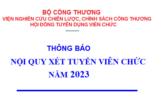 Nội quy xét tuyển viên chức năm 2023 - Viện Nghiên cứu chiến lược, chính sách Công Thương
